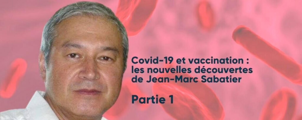 Les effets délétères associés au virus SARS-CoV-2 ou induits par les vaccins: l’analyse de Jean-Marc Sabatier