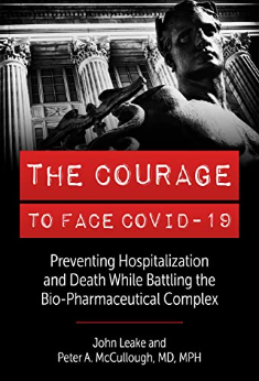 « Le courage d’affronter le Covid-19 : Prévenir l’hospitalisation et la mort tout en luttant contre le complexe bio-pharmaceutique ». Un ouvrage de Peter McCullogh et John Leake